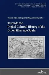 Book cover of Towards the Digital Cultural History of the Other Silver Age Spain by Dolores Romero Lopez
