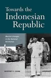Book cover of Towards the Indonesian Republic by Geoffrey Gunn