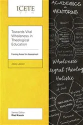 Book cover of Towards Vital Wholeness in Theological Education by Jessy Jaison