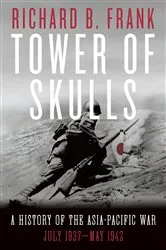 Book cover of Tower of Skulls: A History of the Asia-Pacific War, Volume I: July 1937-May 1942 by Richard B. Frank