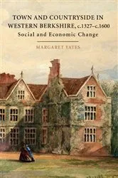 Book cover of Town and Countryside in western Berkshire, c.1327-c.1600 by Margaret Yates