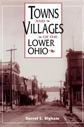 Book cover of Towns and Villages of the Lower Ohio by Darrel E. Bigham
