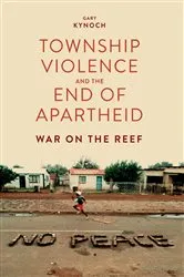 Book cover of Township Violence and the End of Apartheid by Gary Kynoch