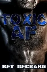 Book cover of Toxic AF by Bey Deckard