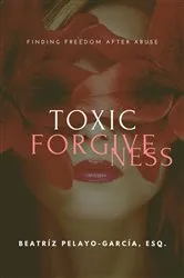 Book cover of Toxic Forgiveness by Beatríz Pelayo-García