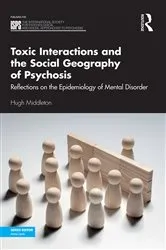 Book cover of Toxic Interactions and the Social Geography of Psychosis by Hugh Middleton