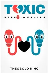 Book cover of TOXIC RELATIONSHIPS by Theobold King