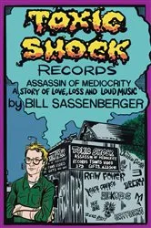 Book cover of Toxic Shock Records, Assassin of Mediocrity by Bill Sassenberger