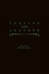 Book cover of Toxicon and Arachne by Joyelle McSweeney