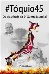 Book cover of #Tóquio45: os dias finais da 2ª Guerra Mundial by Philip Gibson