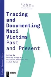Book cover of Tracing and Documenting Nazi Victims Past and Present by Arolsen Archives