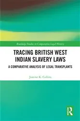 Book cover of Tracing British West Indian Slavery Laws by Justine K. Collins