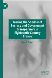 Book cover of Tracing the Shadow of Secrecy and Government Transparency in Eighteenth-Century France by Nicole Bauer