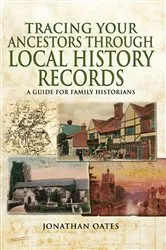 Book cover of Tracing Your Ancestors Through Local History Records by Jonathan Oates
