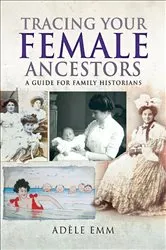 Book cover of Tracing Your Female Ancestors by Adéle Emm