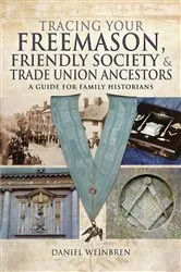 Book cover of Tracing Your Freemason, Friendly Society & Trade Union Ancestors by Daniel Weinbren