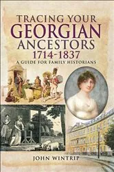 Book cover of Tracing Your Georgian Ancestors, 1714–1837 by John Wintrip