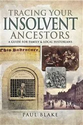 Book cover of Tracing Your Insolvent Ancestors by Paul Blake