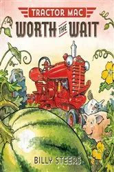Book cover of Tractor Mac Worth the Wait by Billy Steers