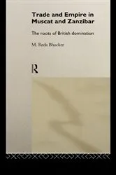Book cover of Trade and Empire in Muscat and Zanzibar by M. Reda Bhacker