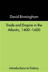 Book cover of Trade and Empire in the Atlantic 1400-1600 by David Birmingham