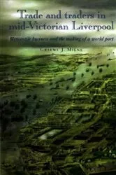 Book cover of Trade and Traders in Mid-Victorian Liverpool by Graeme Milne