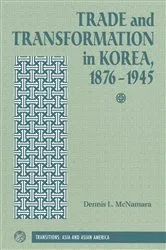 Book cover of Trade And Transformation In Korea, 1876-1945 by Dennis Mcnamara