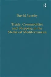 Book cover of Trade, Commodities and Shipping in the Medieval Mediterranean by David Jacoby