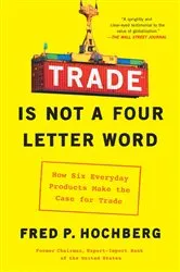 Book cover of Trade Is Not a Four-Letter Word by Fred P. Hochberg