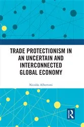 Book cover of Trade Protectionism in an Uncertain and Interconnected Global Economy by Nicolás Albertoni