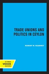 Book cover of Trade Unions and Politics in Ceylon by Robert N. Kearney