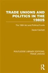 Book cover of Trade Unions and Politics in the 1980s by Derek Fatchett
