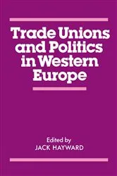 Book cover of Trade Unions and Politics in Western Europe by J. E. S. Hayward