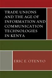 Book cover of Trade Unions and the Age of Information and Communication Technologies in Kenya by Eric E. Otenyo