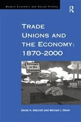 Book cover of Trade Unions and the Economy: 1870–2000 by Derek H. Aldcroft