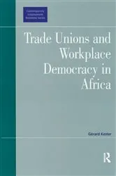 Book cover of Trade Unions and Workplace Democracy in Africa by Gérard Kester