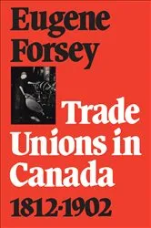 Book cover of Trade Unions in Canada 1812-1902 by Forsey, Eugene, A.