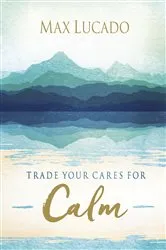 Book cover of Trade Your Cares for Calm by Max Lucado