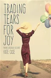 Book cover of Trading Tears For Joy by Kate Case