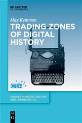 Book cover of Trading Zones of Digital History by Max Kemman