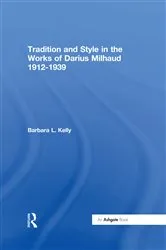 Book cover of Tradition and Style in the Works of Darius Milhaud 1912-1939 by Barbara L. Kelly