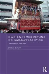 Book cover of Tradition, Democracy and the Townscape of Kyoto by Christoph Brumann