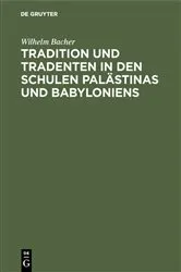 Book cover of Tradition und Tradenten in den Schulen Palästinas und Babyloniens by Wilhelm Bacher