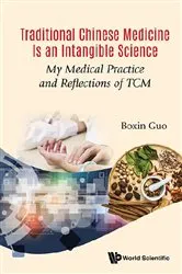 Book cover of Traditional Chinese Medicine Is An Intangible Science: My Medical Practice And Reflections Of Tcm by Boxin Guo