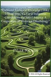 Book cover of Traditional Ecological Knowledge (TEK), Ethnoecology, It's Use in Indigenous Communities and Native America by Tyler Pounds