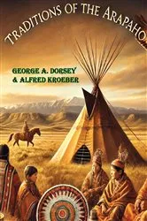 Book cover of Traditions of the Arapaho by George A. Dorsey