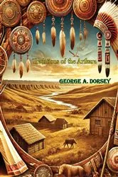 Book cover of Traditions of the Arikara by George A. Dorsey