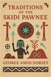 Book cover of Traditions of the Skidi Pawnee by George Amos Dorsey