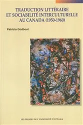 Book cover of Traduction littéraire et sociabilité interculturelle au Canada (1950-1960) by Patricia Godbout