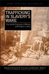 Book cover of Trafficking in Slavery’s Wake by Benjamin N. Lawrance